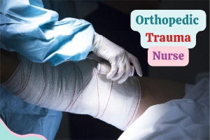 Orthopedic Trauma Nursing: The Real Truth Behind the Job